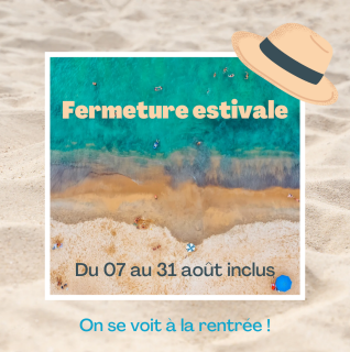 Fermeture estivale du 07 au 31 août inclus